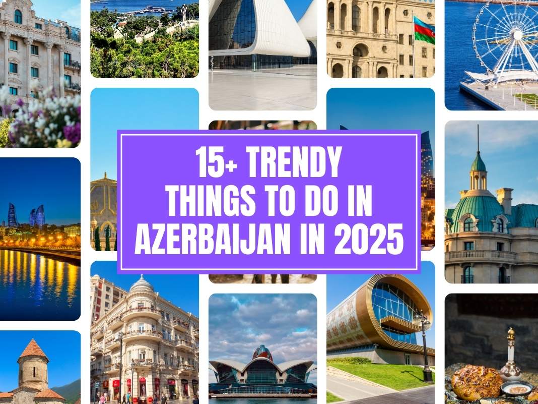 15+ Trendy Things To Do In Azerbaijan in 2025 [Guide]